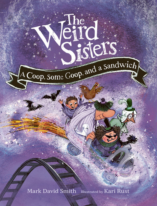 The Weird Sisters: A Coop, Some Goop, and a Sandwich